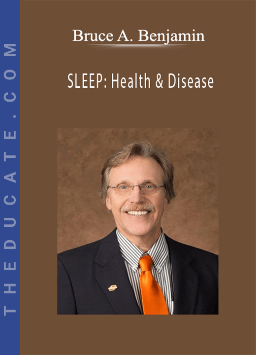 Bruce A. Benjamin - SLEEP: Health & Disease