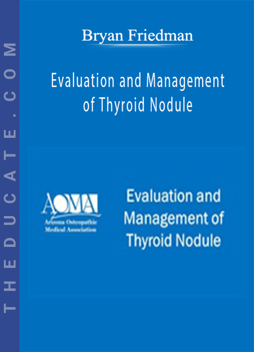 Bryan Friedman - Evaluation and Management of Thyroid Nodule