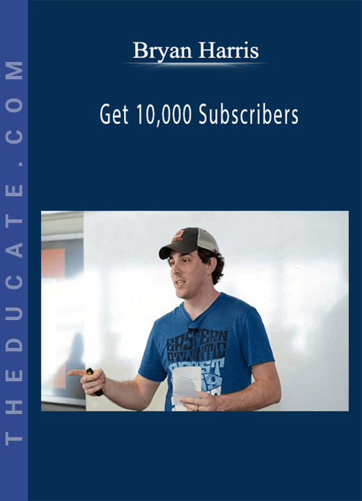 Bryan Harris - Get 10,000 Subscribers