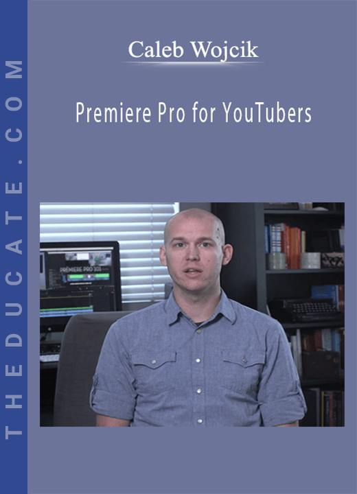 Caleb Wojcik - Premiere Pro for YouTubers