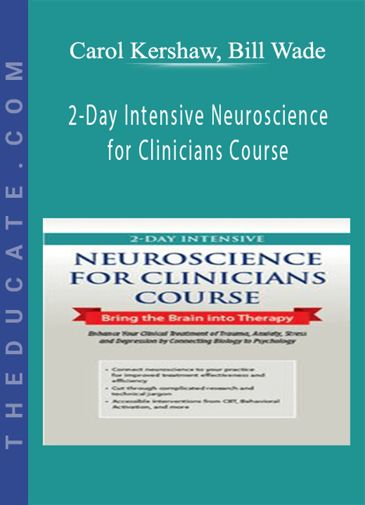 Carol Kershaw, Bill Wade - 2-Day Intensive Neuroscience for Clinicians Course: Bring the Brain into Therapy