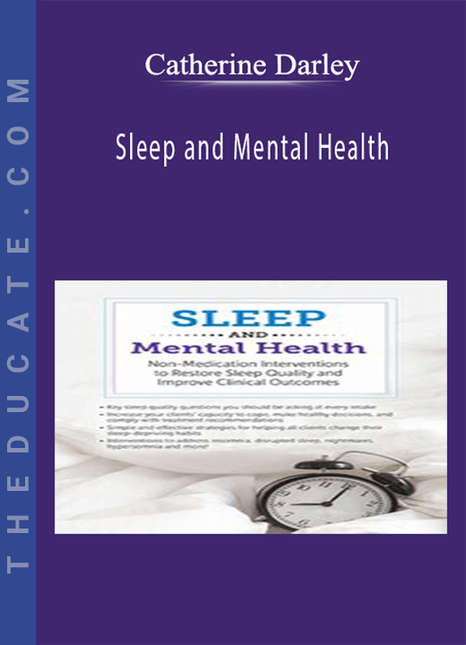 Catherine Darley - Sleep and Mental Health: Non-Medication Interventions to Restore Sleep Quality and Improve Clinical Outcomes