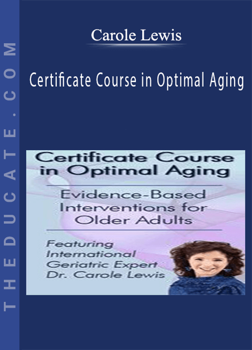 Certificate Course in Optimal Aging: Evidence-Based Interventions for Older Adults - Carole Lewis