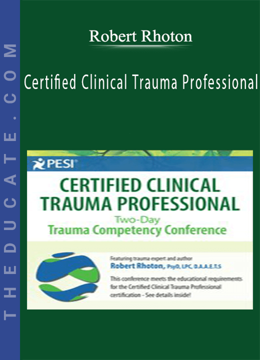 Robert Rhoton - Certified Clinical Trauma Professional: Two-Day Trauma Competency Conference