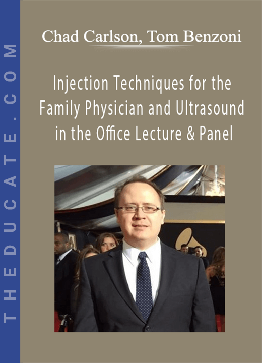 Chad Carlson, Tom Benzoni - Injection Techniques for the Family Physician and Ultrasound in the Office Lecture & Panel