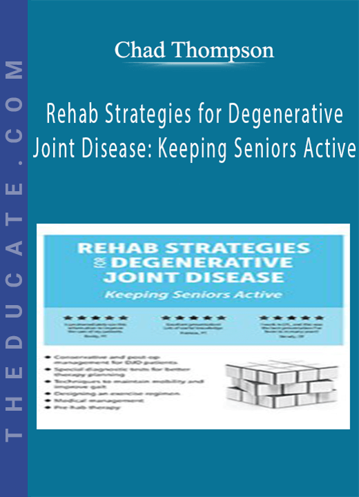 Chad Thompson - Rehab Strategies for Degenerative Joint Disease: Keeping Seniors Active