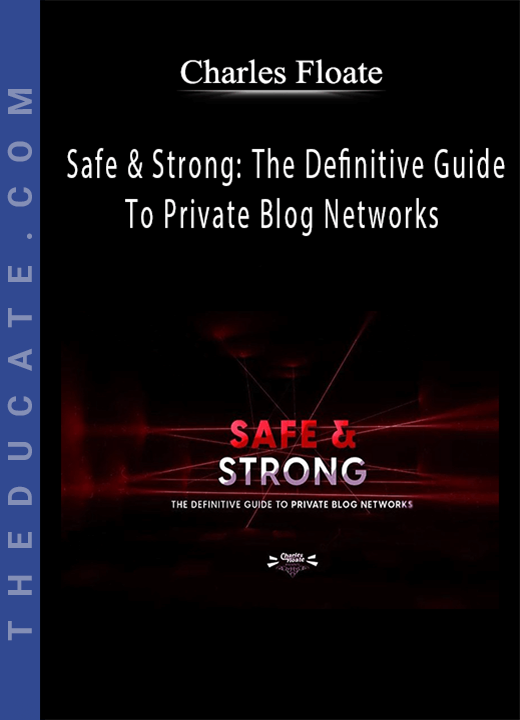 Charles Floate - Safe & Strong: The Definitive Guide To Private Blog Networks