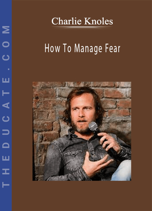 Charlie Knoles - How To Manage Fear
