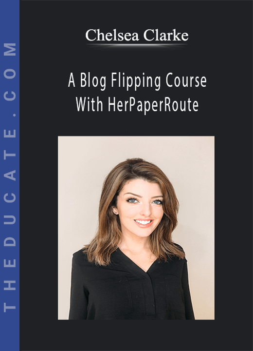 Chelsea Clarke - A Blog Flipping Course With HerPaperRoute