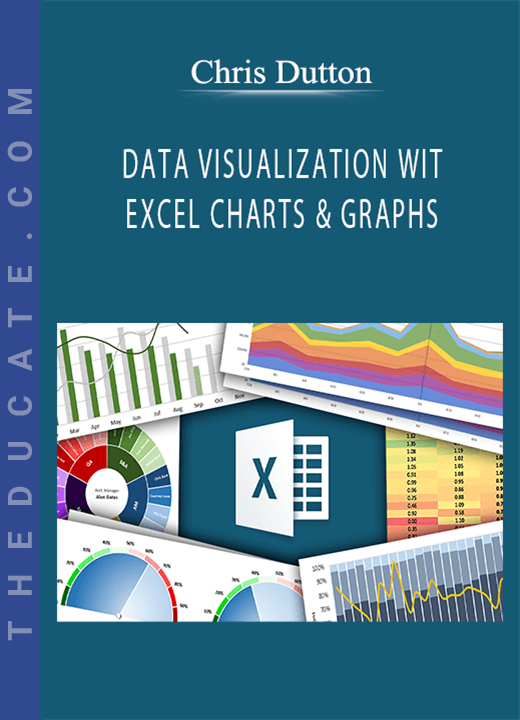 Chris Dutton - DATA VISUALIZATION WITH EXCEL CHARTS & GRAPHS