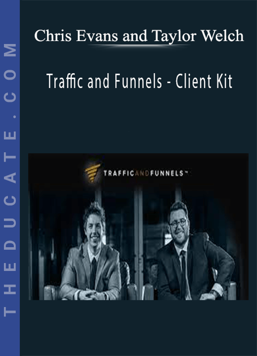 Chris Evans and Taylor Welch - Traffic and Funnels - Client Kit