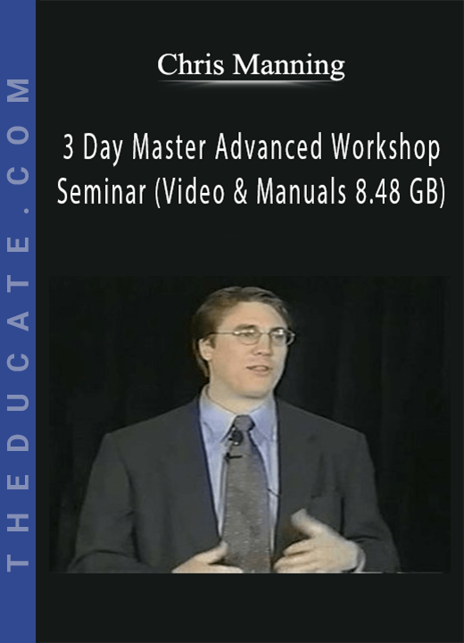 Chris Manning - 3 Day Master Advanced Workshop Seminar (Video & Manuals 8.48 GB)