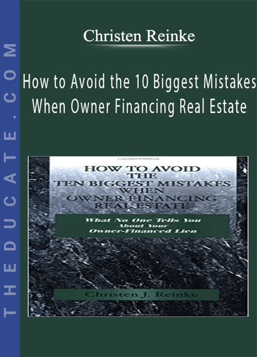 Christen Reinke - How to Avoid the 10 Biggest Mistakes When Owner Financing Real Estate