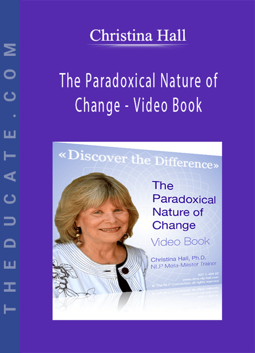 Christina Hall - The Paradoxical Nature of Change - Video Book