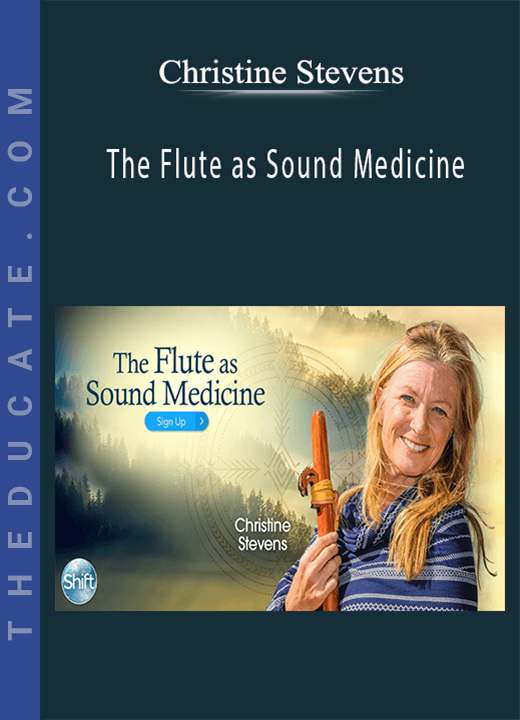 Christine Stevens - The Flute as Sound Medicine