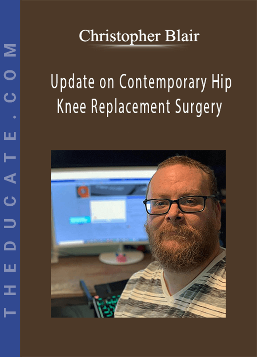 Christopher Blair - Update on Contemporary Hip and Knee Replacement Surgery