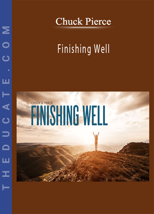 Chuck Pierce - Finishing Well