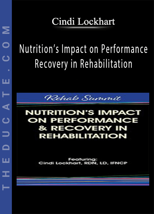 Cindi Lockhart - Nutrition’s Impact on Performance & Recovery in Rehabilitation