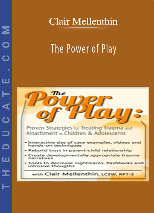 Clair Mellenthin - The Power of Play: Proven Strategies for Trauma and Attachment in Children & Adolescents