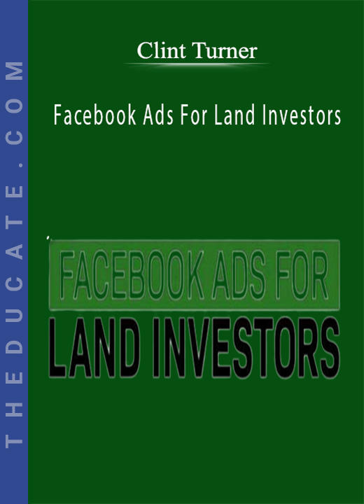 Clint Turner - Facebook Ads For Land Investors