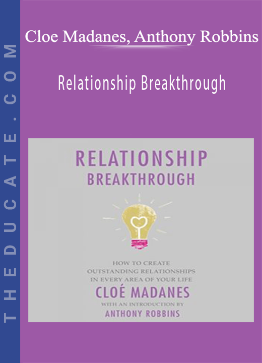 Cloe Madanes, Anthony Robbins - Relationship Breakthrough: How to Create Outstanding Relationships in Every Area of Your Life