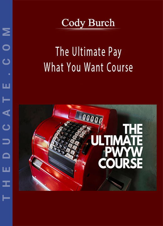 Cody Burch - The Ultimate Pay What You Want Course