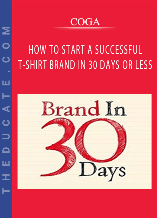 COGA - HOW TO START A SUCCESSFUL T-SHIRT BRAND IN 30 DAYS OR LESS