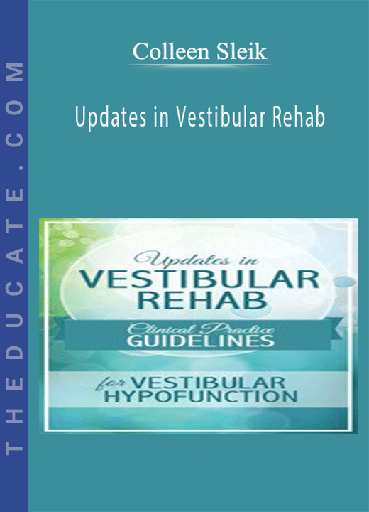 Colleen Sleik - Updates in Vestibular Rehab: Clinical Practice Guidelines for Vestibular Hypofunction