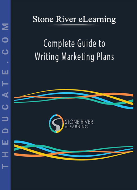 Complete Guide to Writing Marketing Plans - Stone River eLearning