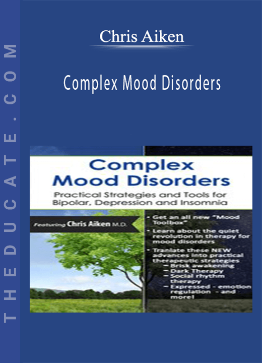 Complex Mood Disorders: Practical Strategies and Tools for Bipolar, Depression and Insomnia - Chris Aiken