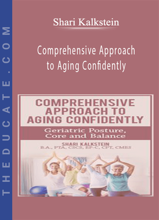 Comprehensive Approach to Aging Confidently: Geriatric Posture, Core and Balance - Shari Kalkstein