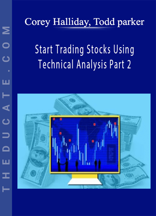 Corey Halliday, Todd parker - Start Trading Stocks Using Technical Analysis Part 2