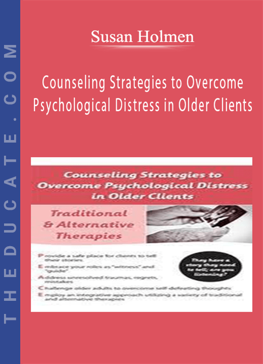 Counseling Strategies to Overcome Psychological Distress in Older Clients - Susan Holmen