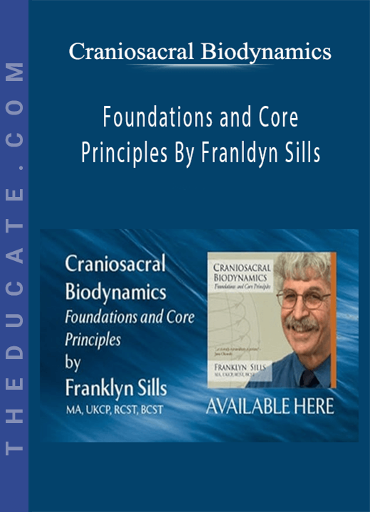 Craniosacral Biodynamics - Foundations and Core Principles By Franldyn Sills