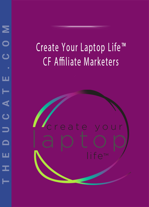Create Your Laptop Life™ - CF Affiliate Marketers