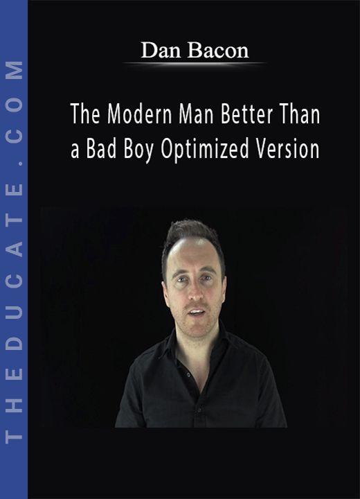 Dan Bacon - The Modern Man Better Than a Bad Boy Optimized Version