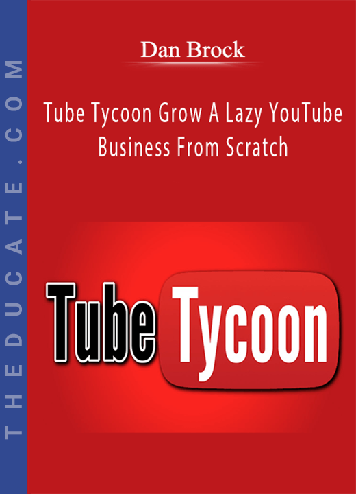 Dan Brock - Tube Tycoon Grow A Lazy YouTube Business From Scratch