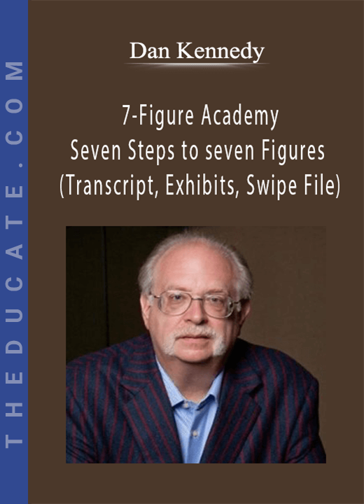 Dan Kennedy - 7 Figure Academy - Seven Steps to Seven Figures
