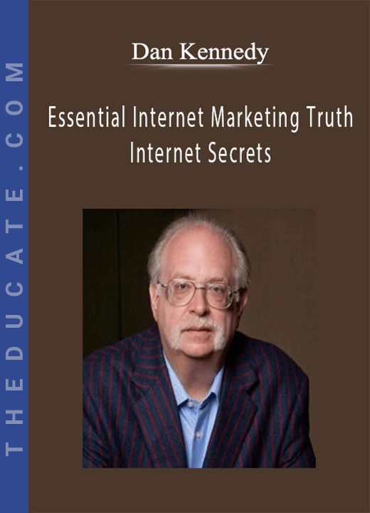 Dan Kennedy - Essential Internet Marketing Truth - Internet Secrets