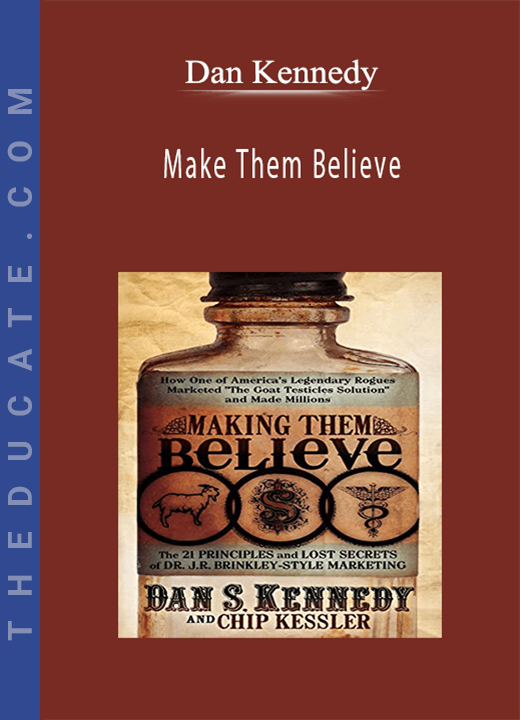 Dan Kennedy - Make Them Believe