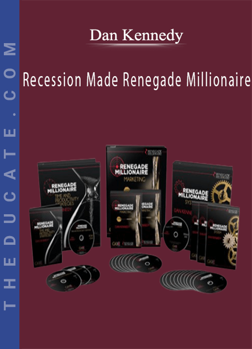 Dan Kennedy - Recession Made Renegade Millionaire