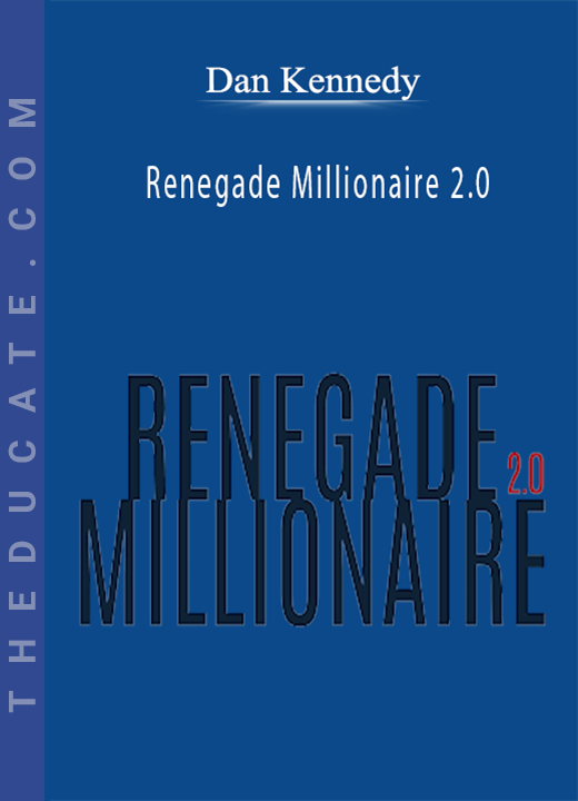 Dan Kennedy - Renegade Millionaire 2.0