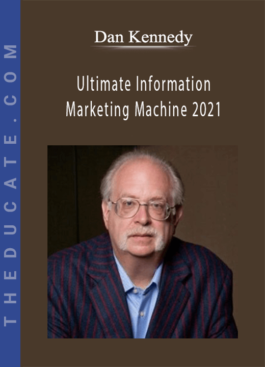 Dan Kennedy - Ultimate Information Marketing Machine 2021