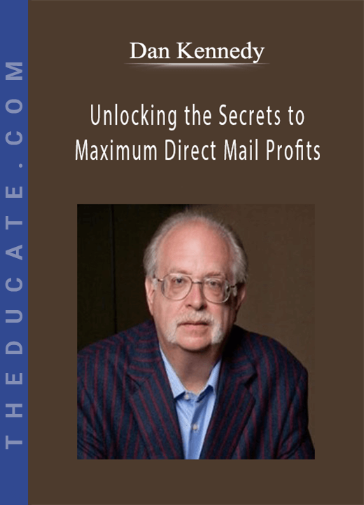Dan Kennedy - Unlocking the Secrets to Maximum Direct Mail Profits