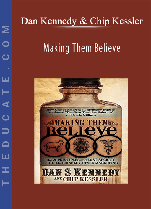 Dan Kennedy & Chip Kessler - Making Them Believe