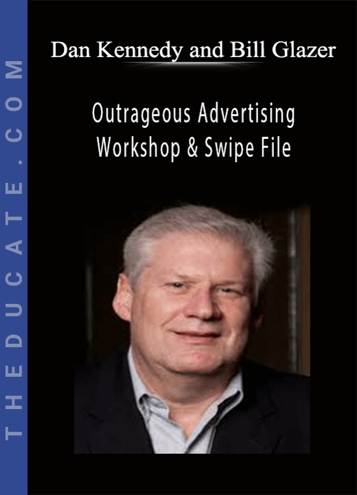 Dan Kennedy and Bill Glazer - Outrageous Advertising Workshop & Swipe File