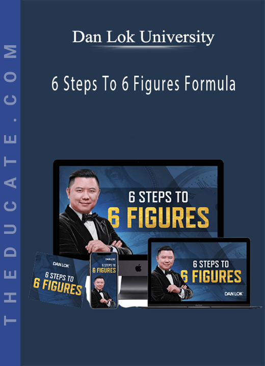 Dan Lok University - 6 Steps To 6 Figures Formula