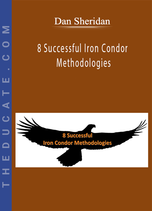 Dan Sheridan - 8 Successful Iron Condor Methodologies