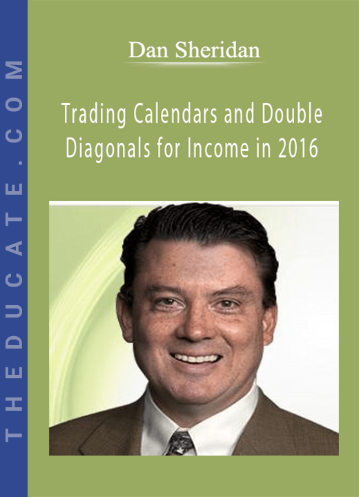 Dan Sheridan - Trading Calendars and Double Diagonals for Income in 2016