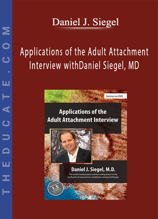 Daniel J. Siegel - Applications of the Adult Attachment Interview with Daniel Siegel, MD